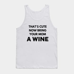 That's cute now bring your mom a wine Tank Top